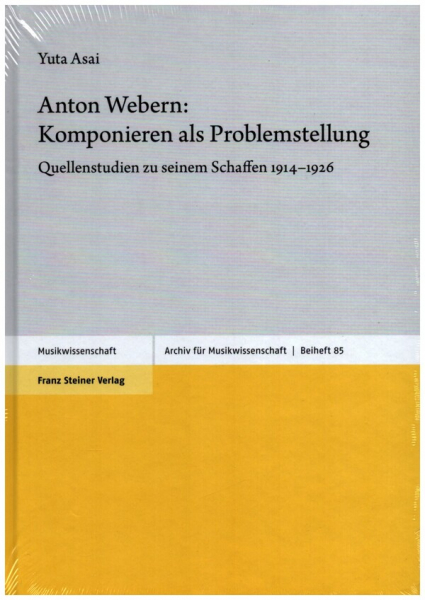 Anton Webern - Komponieren als Problemstellung Quellenstudien zu seinem Schaffen 1914-1926