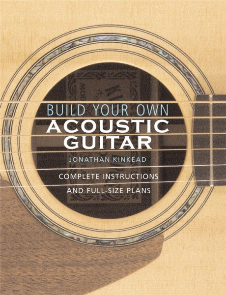 Build your own Acoustic Guitar Complete Instructions and Full-Size Plans