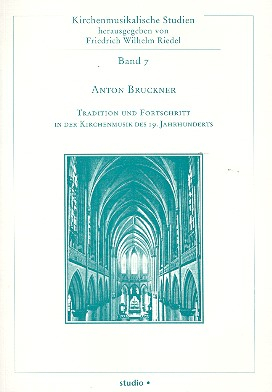 Anton Bruckner Tradition und Fortschritt in der Kirchenmusik des