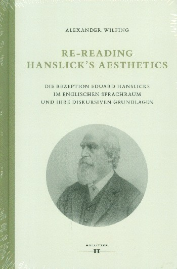 Re-Reading Hanslick&#039;s Aesthetics Die Rezeption Eduard Hanslicks im englischen Sprachraum und ihre di