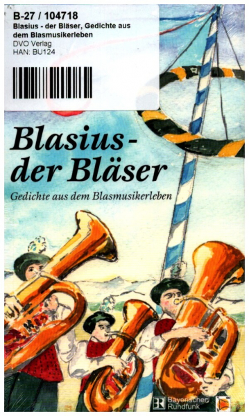 Blasius der Bläser Gedichte aus dem Blasmusikerleben