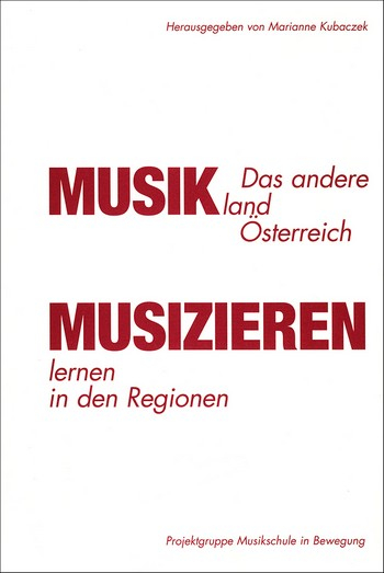 Das andere Musikland Österreich Musizieren lernen in den Regionen