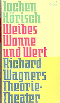 Weibes Wonne und Wert Richard Wagners Theorie-Theater