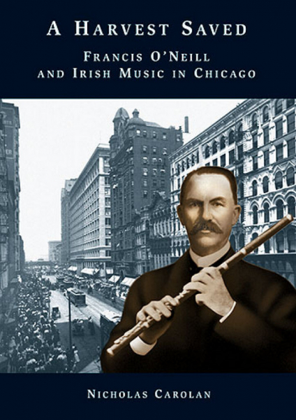A Harvest Saved Francis O&#039;Neill and Irish Music in Chicago