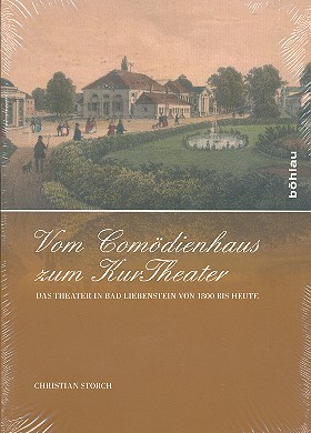 Vom Komödienhaus zum Kurtheater Das Theater in Bad Liebenstein von 1800 bis heute