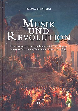 Musik und Revolution die Produktion von Identität und Raum durch Mus in Zentraleuropa 1848/49