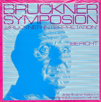 Bruckner-Interpretation Bericht zum Bruckner Symposion Linz 1982