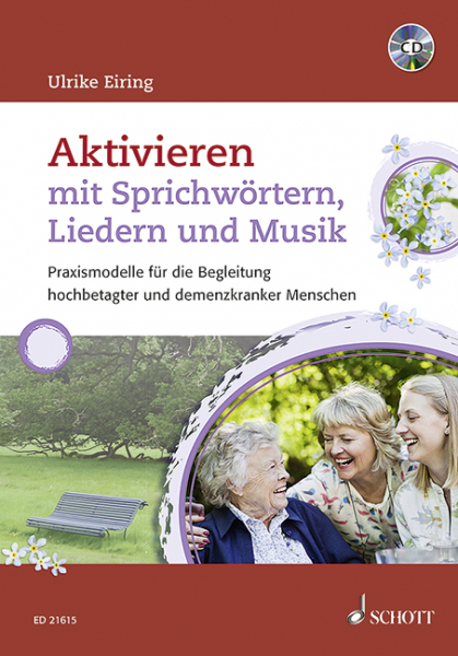 Aktivieren mit Sprichwörtern, Liedern und Musik (+CD) Praxismodelle für die Begleitung hochbetagter