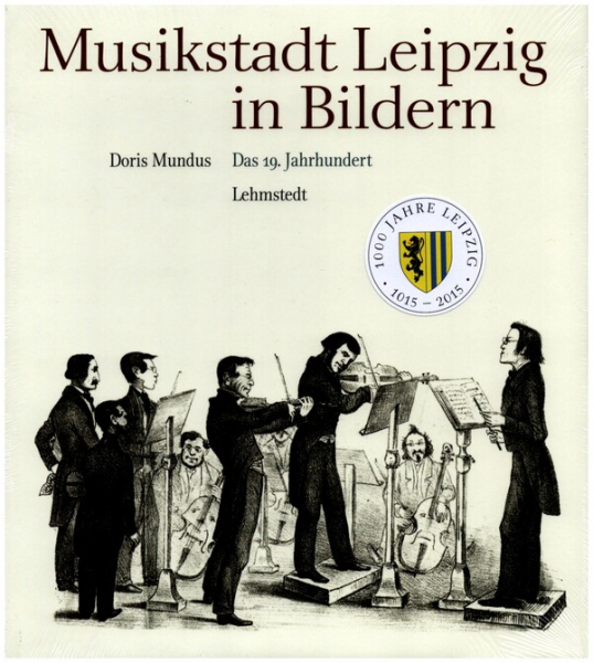 Musikstadt Leipzig in Bildern Band 2 Das 19. Jahrhundert