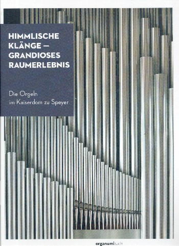 Himmlische Klänge - Gradioses Raumerlebnis Die Orgeln im Kaiserdom zu Speyer (+CD)