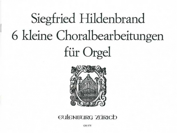 6 kleine Choralbearbeitungen für Orgel
