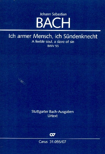 Ich armer Mensch, ich Sündenknecht Kantate Nr.55 BWV55
