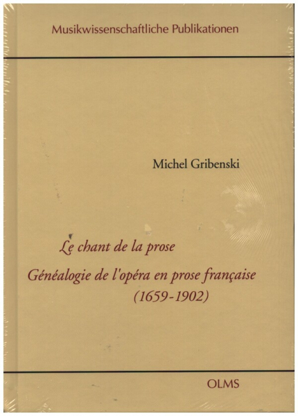 Le chant de la prose Généalogie de l&#039;opéra en prose francaise (1659-1902)