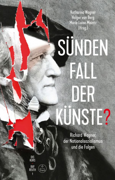 Sündenfall der Künste Richard Wagner, der Nationalsozialismus und die Folgen