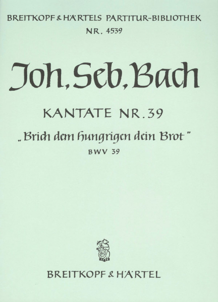 Brich dem Hungrigen dein Brot Kantate Nr.39 BWV39