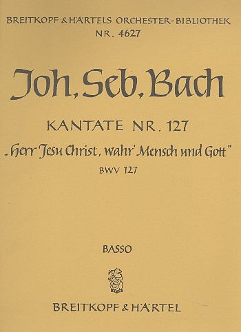 Herr Jesu Christ wahr' Mensch und Gott Kantate Nr.127 BWV127
