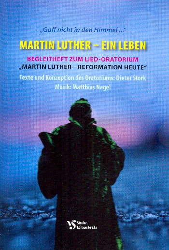 Martin Luther - Reformation heute für 2 Sprecher, Soli, gem Chor und Instrumente