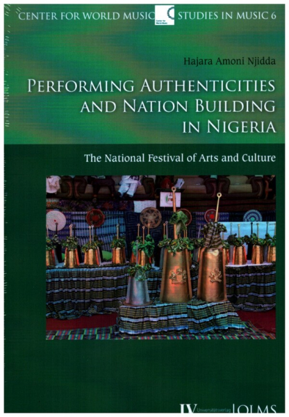 Performing Authenticities and Nation Building in Nigeria The National Festival of Arts and Culture