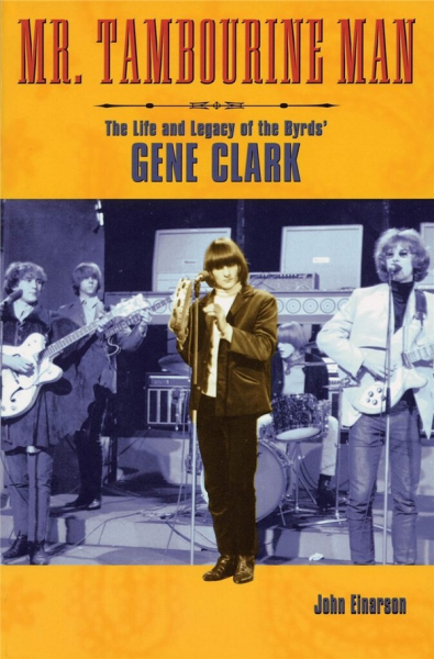 Mr. Tambourine Man - The Life and Legacy of the Byrds&#039; Gene Clark