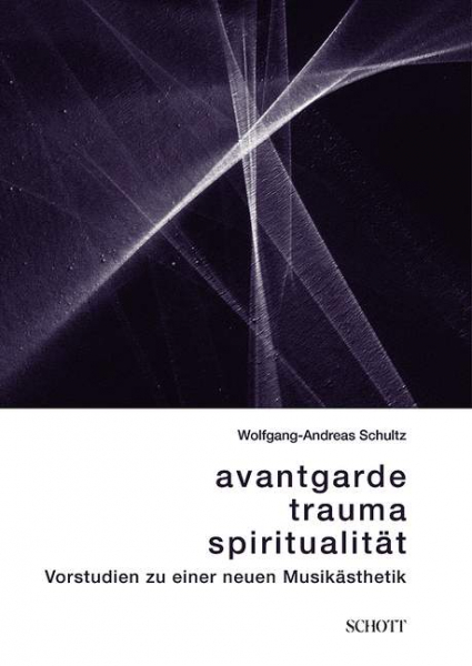 Avantgarde, Trauma, Spiritualität Vorstudien zu einer neuen Musikästhetik