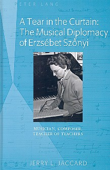 A Tear in the Curtain The musical Diplomacy of Erzsébet Szönyi - Musician, Composer, Teacher of Teac