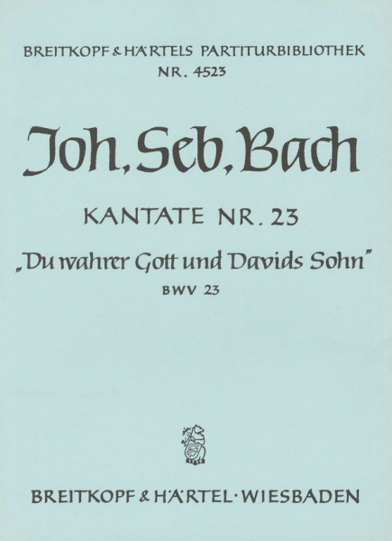 Du wahrer Gott und Davids Sohn Kantate Nr.23 BWV23