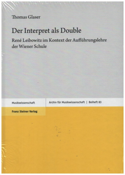 Der Interpret als Double René Leibowitz im Kontext der Aufführungslehre der Wiener Schule