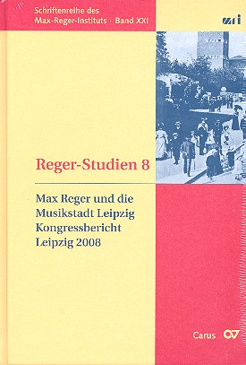 Reger-Studien Band 8 Max Reger und die Musikstadt Leipzig