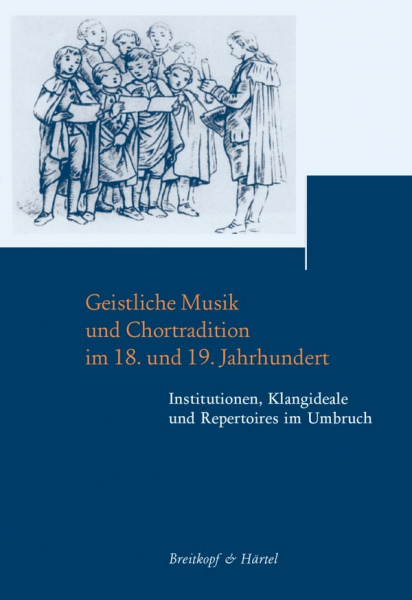 Geistliche Musik und Choraltradition im 18. und 19. Jahrhundert Institutionen, Klangideale und Reper